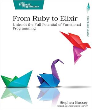 portada From Ruby to Elixir: Unleash the Full Potential of Functional Programming de Stephen Bussey(Pragmatic Bookshelf) (in English)
