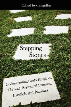 portada stepping stones: understanding god's kingdom through scriptural patterns, parallels and parables (in English)