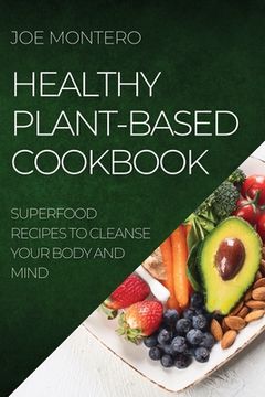 portada Healthy Plant-Based Cookbook 2022: Superfood Recipes to Cleanse Your Body and Mind (en Inglés)