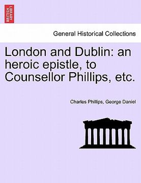 portada london and dublin: an heroic epistle, to counsellor phillips, etc. (en Inglés)