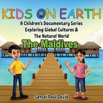 portada Kids On Earth: A Children's Documentary Series Exploring Global Cultures & The Natural World: THE MALDIVES (en Inglés)