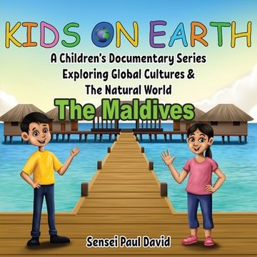 portada Kids On Earth: A Children's Documentary Series Exploring Global Cultures & The Natural World: THE MALDIVES (in English)