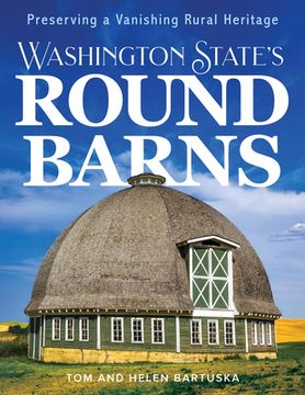 portada Washington State's Round Barns: Preserving a Vanishing Rural Heritage (en Inglés)