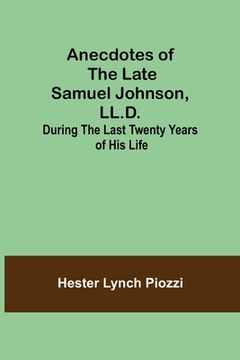 portada Anecdotes of the late Samuel Johnson, LL.D.; During the Last Twenty Years of His Life (in English)