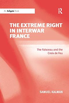 portada The Extreme Right in Interwar France: The Faisceau and the Croix de feu (en Inglés)