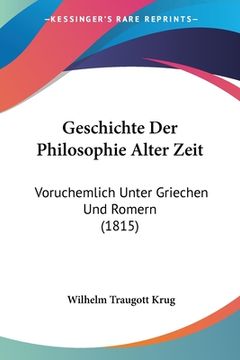 portada Geschichte Der Philosophie Alter Zeit: Voruchemlich Unter Griechen Und Romern (1815) (in German)