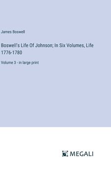 portada Boswell's Life Of Johnson; In Six Volumes, Life 1776-1780: Volume 3 - in large print (in English)