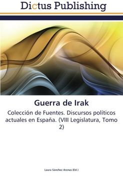 portada Guerra de Irak: Colección de Fuentes. Discursos políticos actuales en España. (VIII Legislatura, Tomo 2)