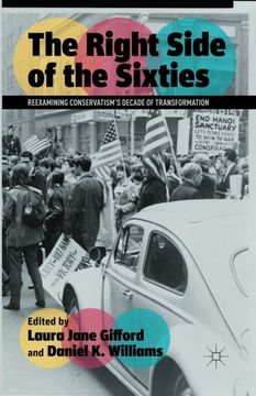 portada The Right Side of the Sixties: Reexamining Conservatism’s Decade of Transformation