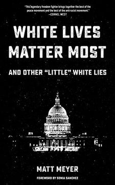 portada White Lives Matter Most: And Other "Little" White Lies (en Inglés)