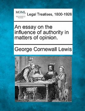 portada an essay on the influence of authority in matters of opinion. (en Inglés)