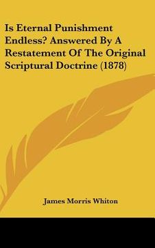 portada is eternal punishment endless? answered by a restatement of the original scriptural doctrine (1878) (in English)