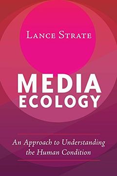 portada Media Ecology: An Approach to Understanding the Human Condition (Understanding Media Ecology) (en Inglés)