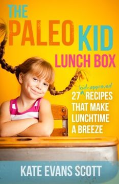 portada The Paleo Kid Lunch Box: 27 Kid-Approved Recipes That Make Lunchtime A Breeze (Primal Gluten Free Kids Cookbook) (en Inglés)