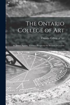 portada The Ontario College of Art: St. James' Square, Toronto: Prospectus for Session 1915-1916 (in English)