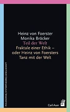 portada Teil der Welt: Fraktale Einer Ethik Oder Heinz von Foersters Tanz mit der Welt (en Alemán)