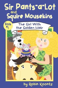 portada Sir Pants-a-Lot and Squire Mousekins: The Girl With the Golden Hair