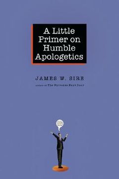 a little primer on humble apologetics (en Inglés)