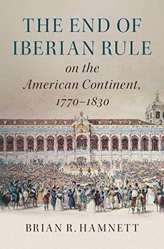 portada The end of Iberian Rule on the American Continent, 1770-1830 (en Inglés)