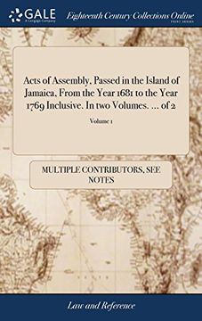 portada Acts of Assembly, Passed in the Island of Jamaica, From the Year 1681 to the Year 1769 Inclusive. In two Volumes. Of 2; Volume 1 (en Inglés)