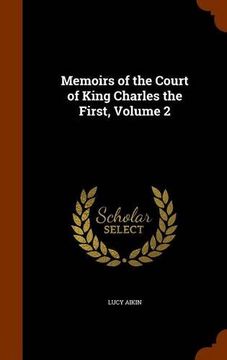 portada Memoirs of the Court of King Charles the First, Volume 2