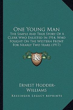 portada one young man: the simple and true story of a clerk who enlisted in 1914, wthe simple and true story of a clerk who enlisted in 1914, (en Inglés)