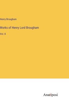 portada Works of Henry Lord Brougham: Vol. 8 (en Inglés)