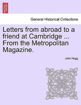 portada letters from abroad to a friend at cambridge ... from the metropolitan magazine. (in English)