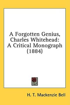 portada a forgotten genius, charles whitehead: a critical monograph (1884) (en Inglés)