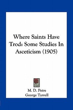 portada where saints have trod: some studies in asceticism (1905) (in English)