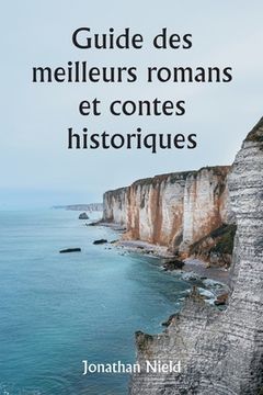 portada Guide des meilleurs romans et contes historiques (en Francés)