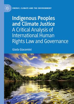 portada Indigenous Peoples and Climate Justice: A Critical Analysis of International Human Rights Law and Governance (en Inglés)