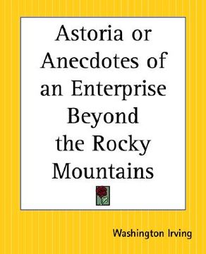 portada astoria or anecdotes of an enterprise beyond the rocky mountains (en Inglés)