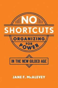 portada No Shortcuts: Organizing for Power in the new Gilded age (en Inglés)