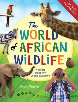 portada The World of African Wildlife: A Safari Guide for Young Explorers (en Inglés)