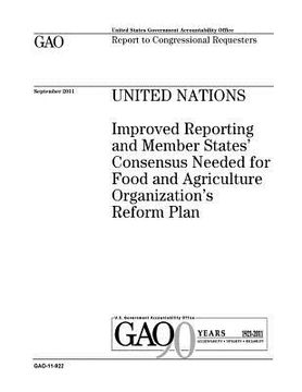 portada United Nations: improved reporting and member states concensus needed for Food and Agriculture Organizations reform plan: report to co (en Inglés)