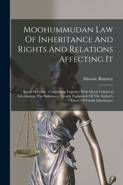 portada Moohummudan Law Of Inheritance And Rights And Relations Affecting It: Sunni Doctrine: Comprising Together With Much Collateral Information, The Substa (en Inglés)
