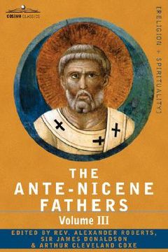 portada the ante-nicene fathers: the writings of the fathers down to a.d. 325 volume iii latin christianity: its founder, tertullian -three parts: 1. a