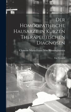portada Der Homöopathische Hausarzt in Kurzen Therapeutischen Diagnosen: Ein Versuch (en Alemán)