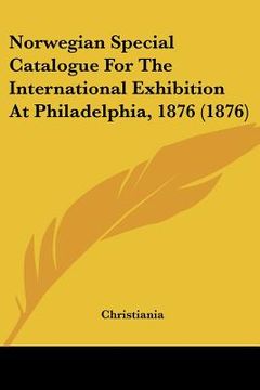 portada norwegian special catalogue for the international exhibition at philadelphia, 1876 (1876)