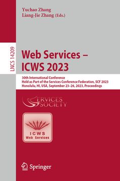 portada Web Services - Icws 2023: 30th International Conference, Held as Part of the Services Conference Federation, Scf 2023, Honolulu, Hi, Usa, Septem (in English)