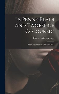portada "A Penny Plain and Twopence Coloured": From Memories and Portraits, 1887 (en Inglés)