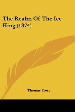 portada the realm of the ice king (1874) (en Inglés)