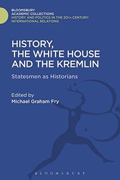 portada History, the White House and the Kremlin (History and Politics in the 20th Century: Bloomsbury Academic)