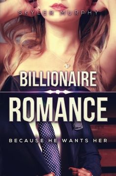 portada Billionaire Romance: Because He Wants Her: A Young Adult Rich Alpha Male Billionaire Romance (HOT AND STEAMY BILLIONAIRE ROMANCE) (Volume 1)