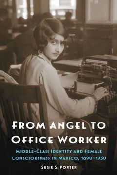 portada From Angel to Office Worker: Middle-Class Identity and Female Consciousness in Mexico, 1890â"1950 (The Mexican Experience) (en Inglés)