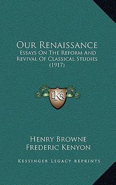 portada our renaissance: essays on the reform and revival of classical studies (1917)