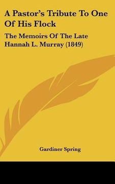 portada a pastor's tribute to one of his flock: the memoirs of the late hannah l. murray (1849)