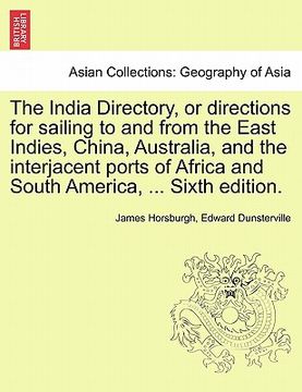 portada the india directory, or directions for sailing to and from the east indies, china, australia, and the interjacent ports of africa and south america, . (en Inglés)