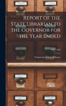 portada Report of the State Librarian to the Governor for the Year Ended; 1902/1903 (en Inglés)